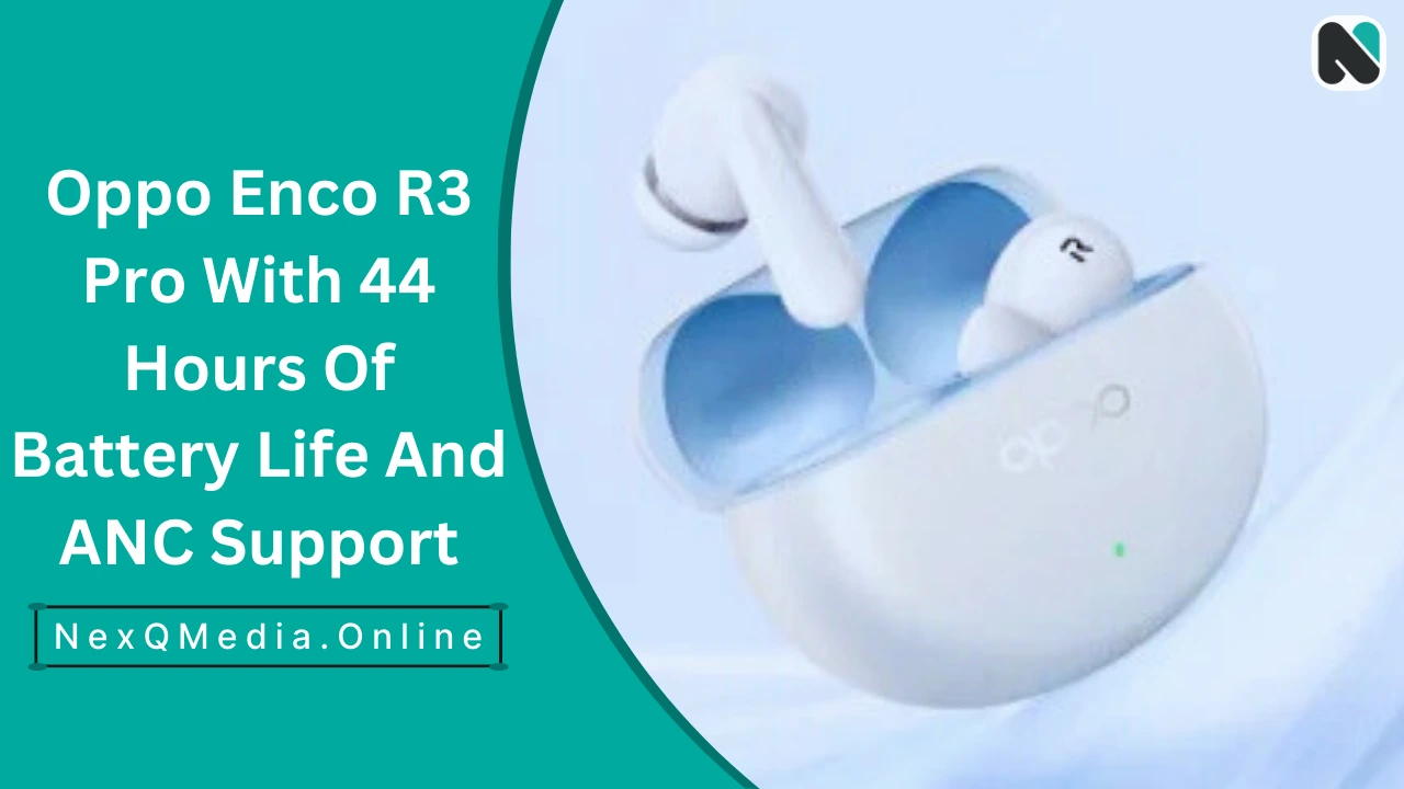 Oppo Enco R3 Pro With 44 Hours Of Battery Life And ANC Support
