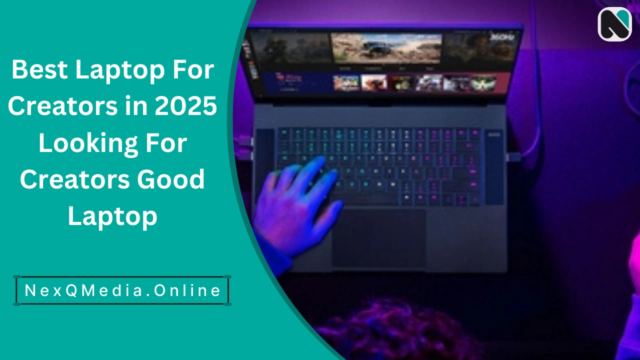 Best Laptop For Creators in 2025: Looking For Creators Good Laptop